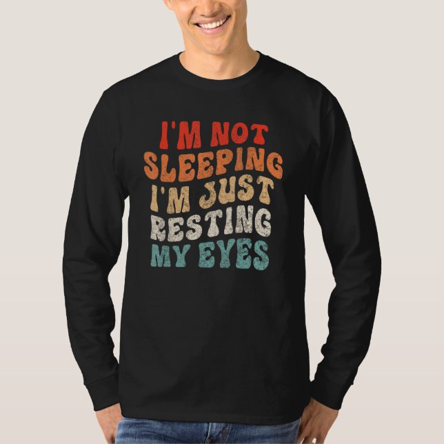 Camiseta I Am Not Sleeping I'm Just Resting My Eyes Funny G (Frente)