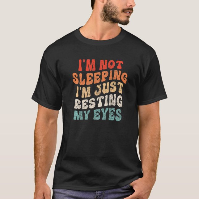 Camiseta I Am Not Sleeping I'm Just Resting My Eyes Funny G (Frente)