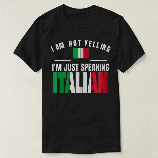 Camiseta I Am Not Yelling I'm Just Speaking Italian Funny I (Frente do Design)