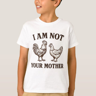 Camiseta  I am not your mother rooster and hen 