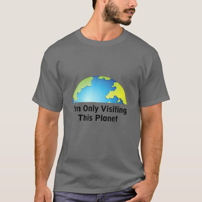Camiseta I Am Only Visiting This Planet (Frente)