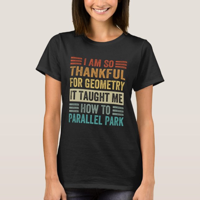 Camiseta I Am So Thankful For Geometry It Taught Me How To  (Frente)