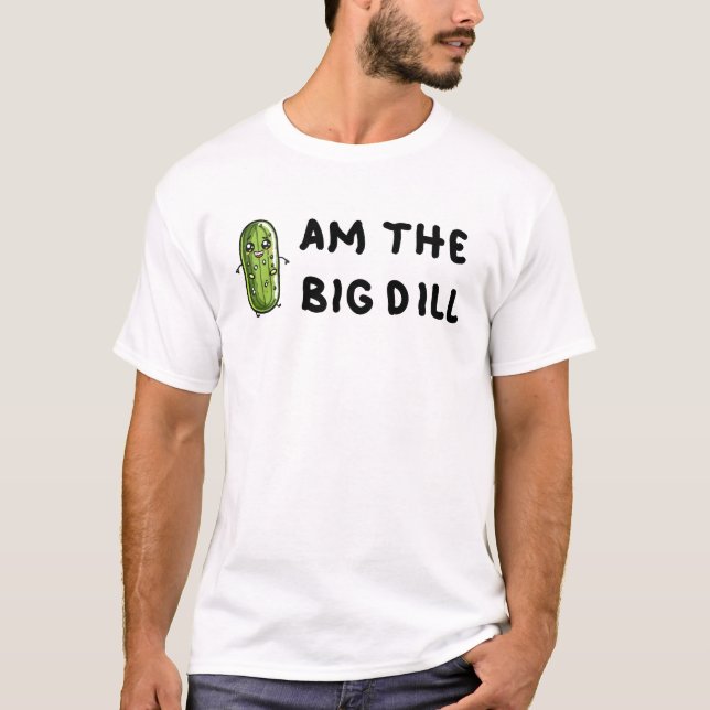 Camiseta I Am The Big Dill (Frente)