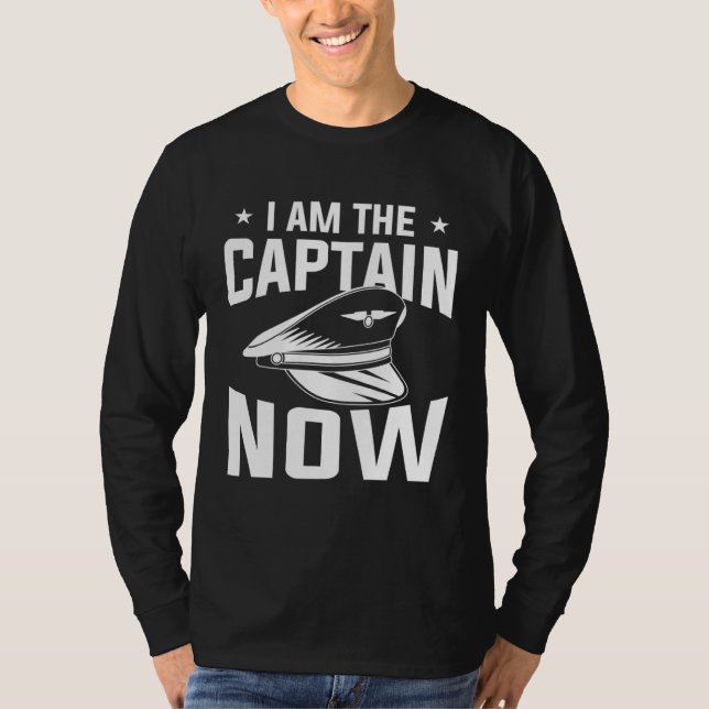 Camiseta I Am The Captain Now Aviation Aviator Pilot (Frente)