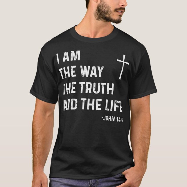 Camiseta I Am The Way The Truth The Life John 146 Jesus Chr (Frente)