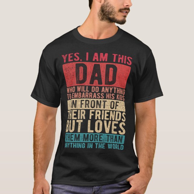 Camiseta I Am This Dad Who Embarrasses His Kids But Loves T (Frente)