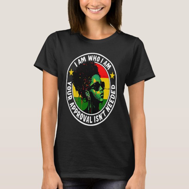 Camiseta I Am Who I Am Your Approval Isn't Needed (Frente)