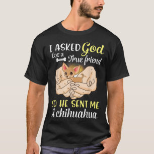 Camiseta I Asked God For A True Friend So He Sent Me A Chih