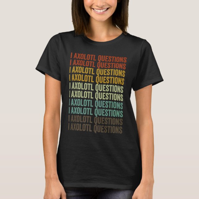 Camiseta I Axolotl Perguntas Axolotl (Frente)