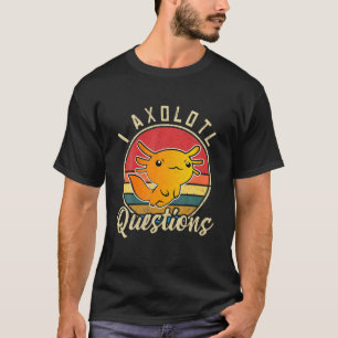 Camiseta I Axolotl Perguntas "Cute Axolotl"