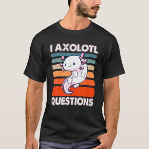 Camiseta I Axolotl Perguntas "Cute Axolotl"