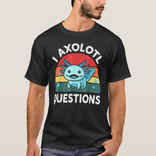 Camiseta I Axolotl Perguntas E Ditos De Axolotl Cute Kids O