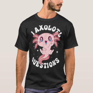 Camiseta I Axolotl questiona Engraçado Axolotl Lover Cute A