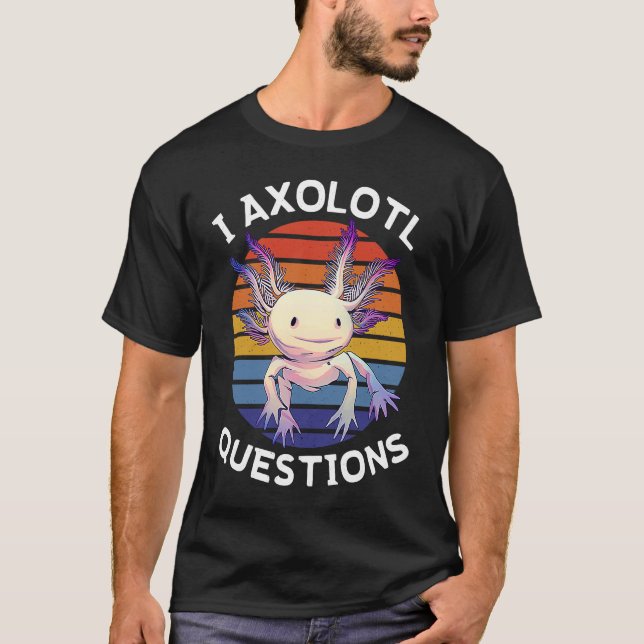Camiseta I Axolotl Questions  Mexican Salamander Walking Fi (Frente)