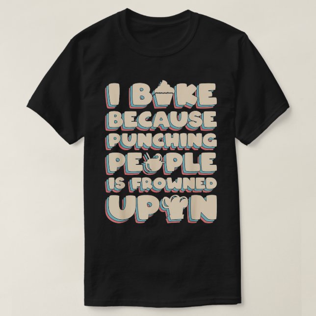 Camiseta I Bake Because Punching People Is Frowned Upon  (Frente do Design)