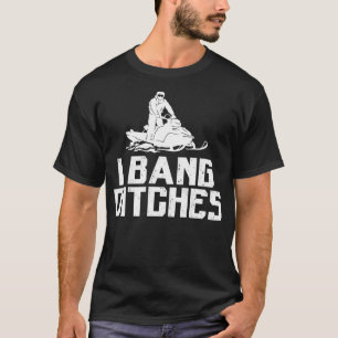 Camiseta I Bang Ditches - Engraçado Snowmobiling Citação Pu