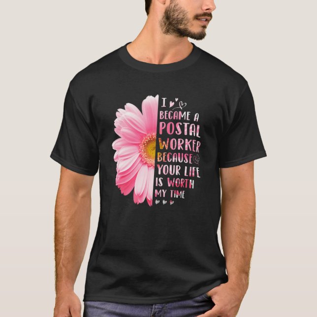 Camiseta I Became A Postal Worker Because Your Life Is Wort (Frente)