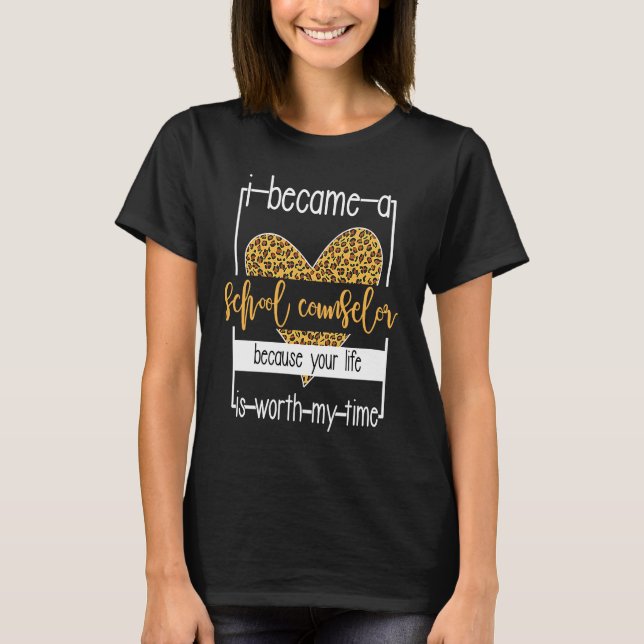 Camiseta I Became A School Counselor Because Your Life Wort (Frente)
