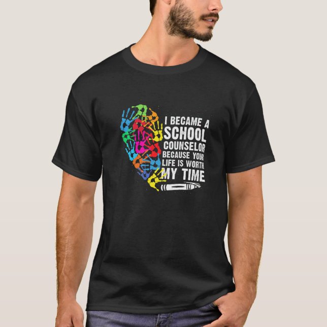 Camiseta I Became A School Counselor Your Life Worth My Tim (Frente)