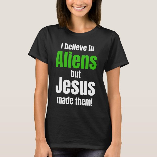 Camiseta I believe in Aliens but Jesus made them (Frente)