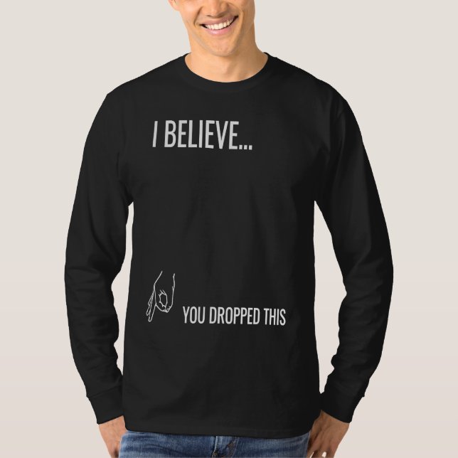 Camiseta I Believe You Dropped This (Frente)