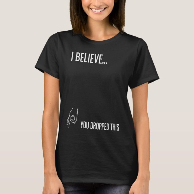 Camiseta I Believe You Dropped This (Frente)