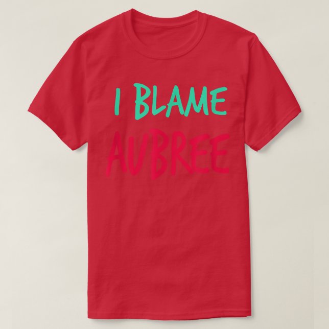 Camiseta I Blame Aubree Friends First Name Buddy Nickname  (Frente do Design)