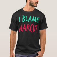I Blame Marcus Friends First Name Buddy Nickname