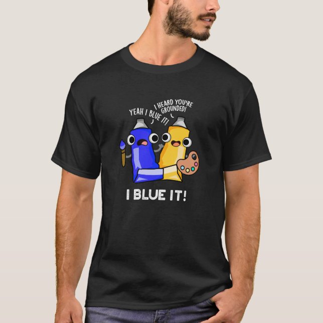Camiseta I Blue It Funny Artist Paint Pun Dark BG (Frente)