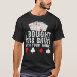 Camiseta I Bought This  With Your Money Funny Poker Player<br><div class="desc">I Bought This  With Your Money Funny Poker Player Gift Premium  .poker,  casino,  gambling,  cards,  gift,  vegas,  gift idea,  birthday,  card,  chips,  funny,  game,  gifts,  heart,  holdem,  poker chips,  poker face,  poker player,  spade,  texas holdem,  art design,  artist,  best friend,  big blind</div>