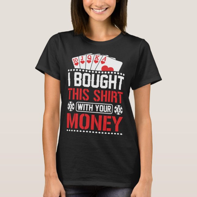 Camiseta I Bought This  With Your Money  Poker (Frente)