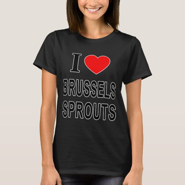 Camiseta I Brussels Sprouts I Love Brussels Sprouts I He  (Frente)
