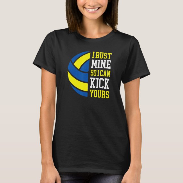 Camiseta I Bust Mine So I Can Kick Yours  Volleyball Player (Frente)