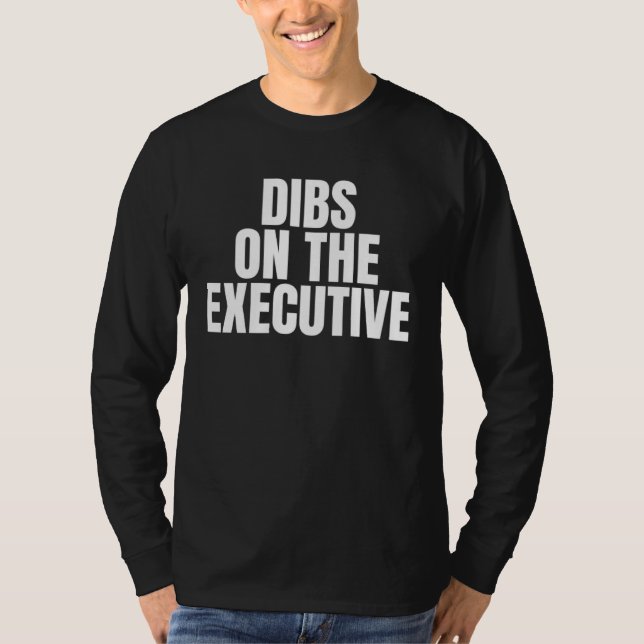 Camiseta I Call Dibs on the Executive Job Career Work (Frente)