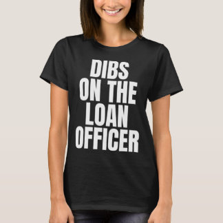 Camiseta I Call Dibs on the Loan Officer Job Career Work