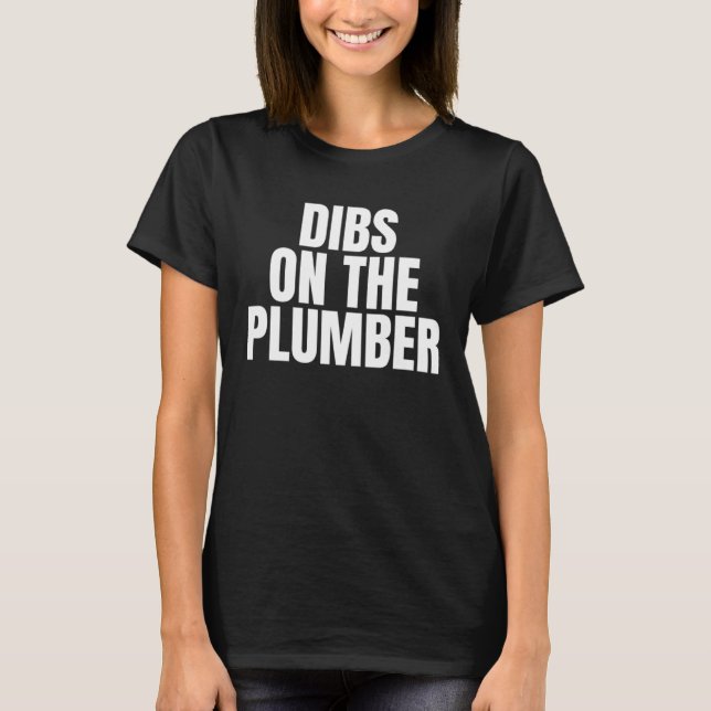 Camiseta I Call Dibs on the Plumber Job Career Work (Frente)