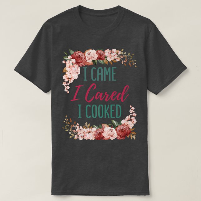 Camiseta I Came I Cared I Cooked Cute Cook Chef Baker Culin (Frente do Design)