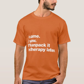 Camiseta I came I saw Ill unpack it in therapy later family