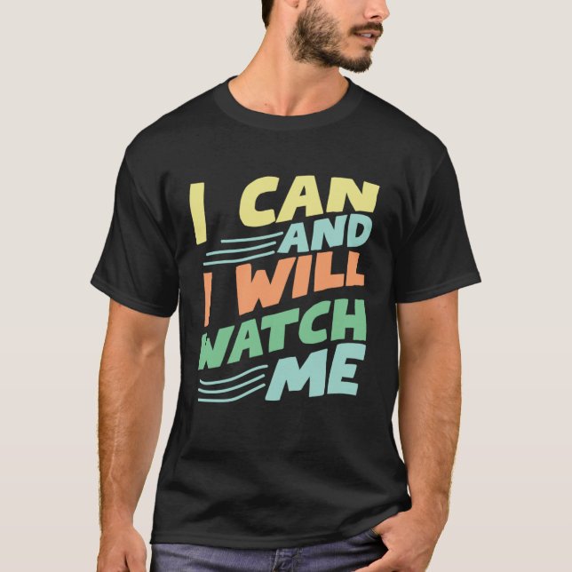 Camiseta i can and i will watch me inspirational quote moti (Frente)