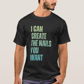 Camiseta I Can Create The Nails You Want Icurist