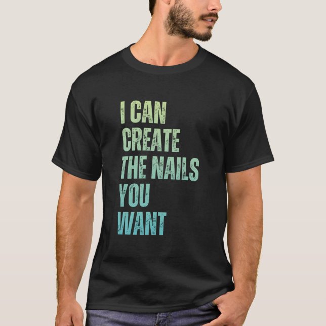 Camiseta I Can Create The Nails You Want Icurist (Frente)