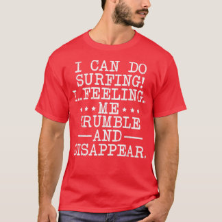 Camiseta I Can Do Surfing I Feeling Me Crumble And Disappea