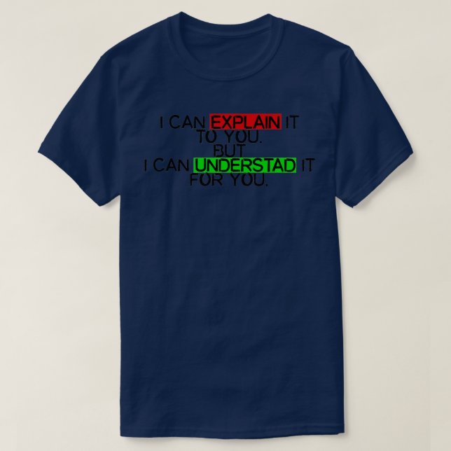 Camiseta i can explain it to you but i can understand it fo (Frente do Design)