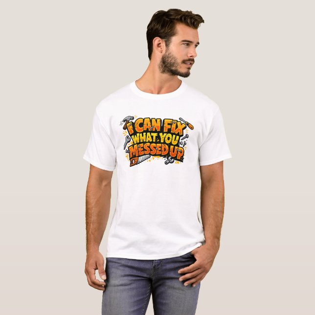 Camiseta I Can Fix What You Messed Up Carpenter Tee (Frente Completa)