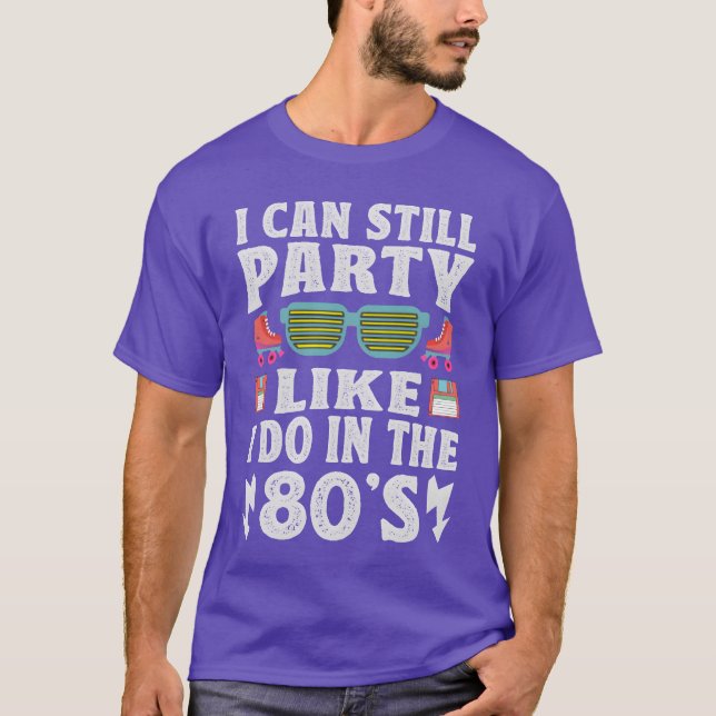 Camiseta I Can Still Party Like I Do Inhe 80s Funny Re (Frente)