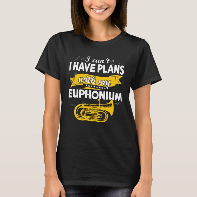 Camiseta I can´t I have plans with my Euphonium  brass Inst (Frente)