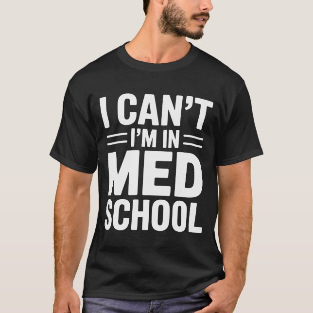 Camiseta I CAN’T I’M IN MED SCHOOL – Funny Medical Student (Frente)