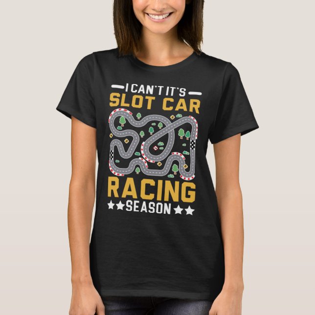 Camiseta I Can t It s Slot Car Racing Season Racers Slot Ra (Frente)
