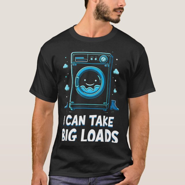 Camiseta I Can Take Big Loads Funny Laundry Day Washing Mac (Frente)