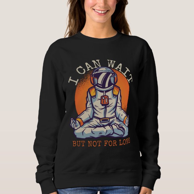 Camiseta I Can Wait  But Not for long Astronaut Statement (Frente)